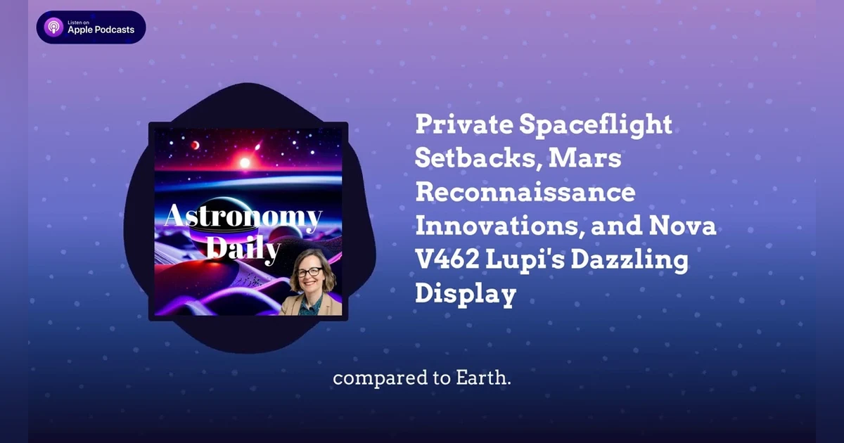 Private Spaceflight Setbacks, Mars Reconnaissance Innovations, and Nova V462 Lupi’s Dazzling Display