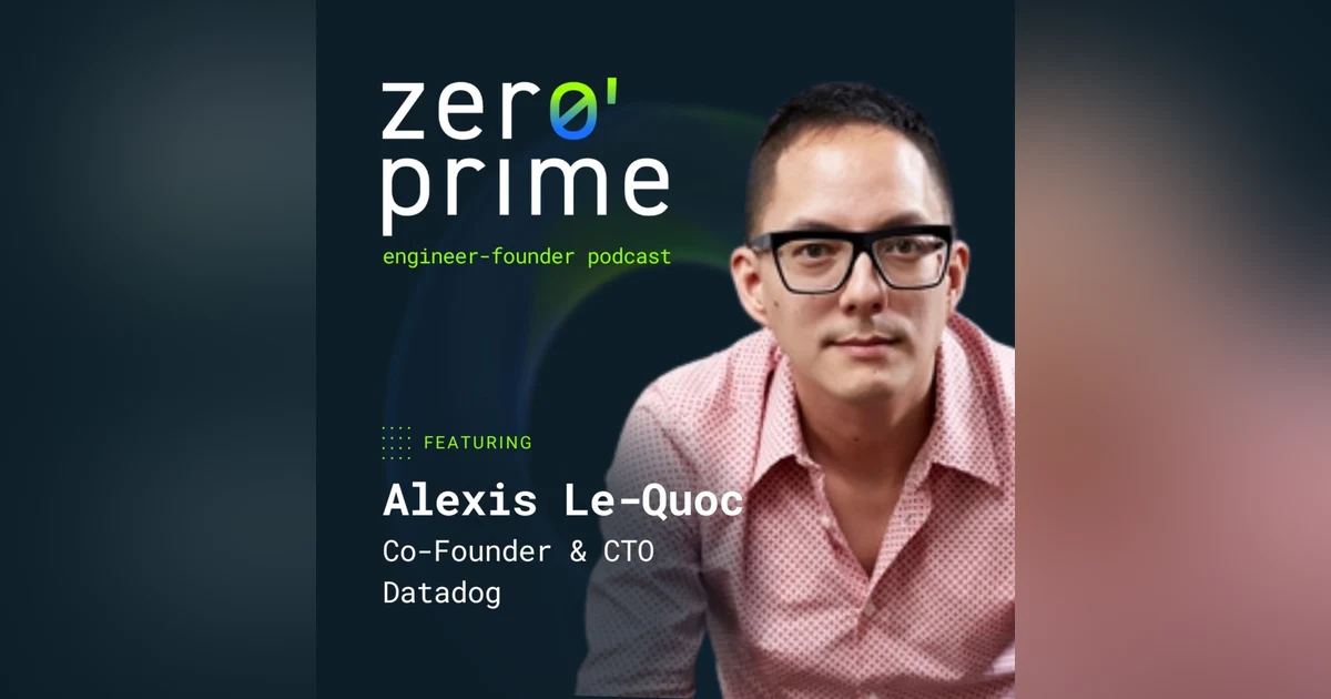 E09: The Origin Story of Datadog w/ Alexis Le-Quoc