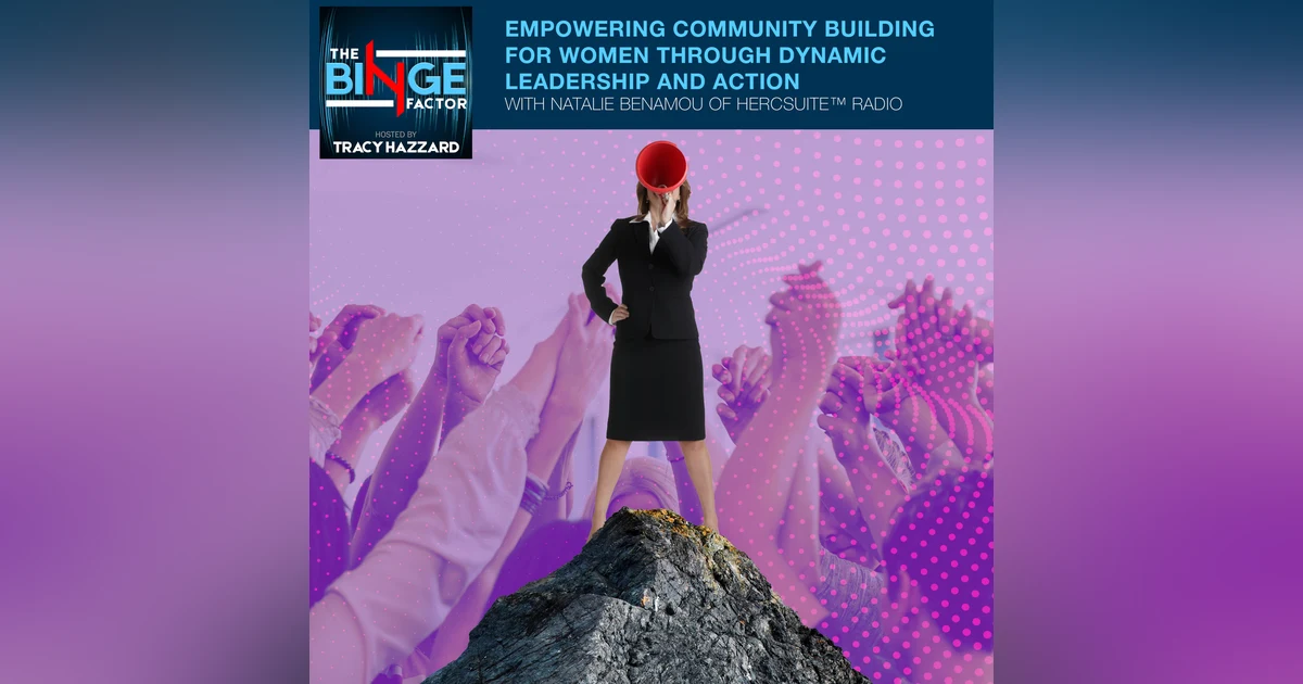 Empowering Community Building For Women Through Dynamic Leadership And Action With Natalie Benamou Of HerCsuite™ Radio