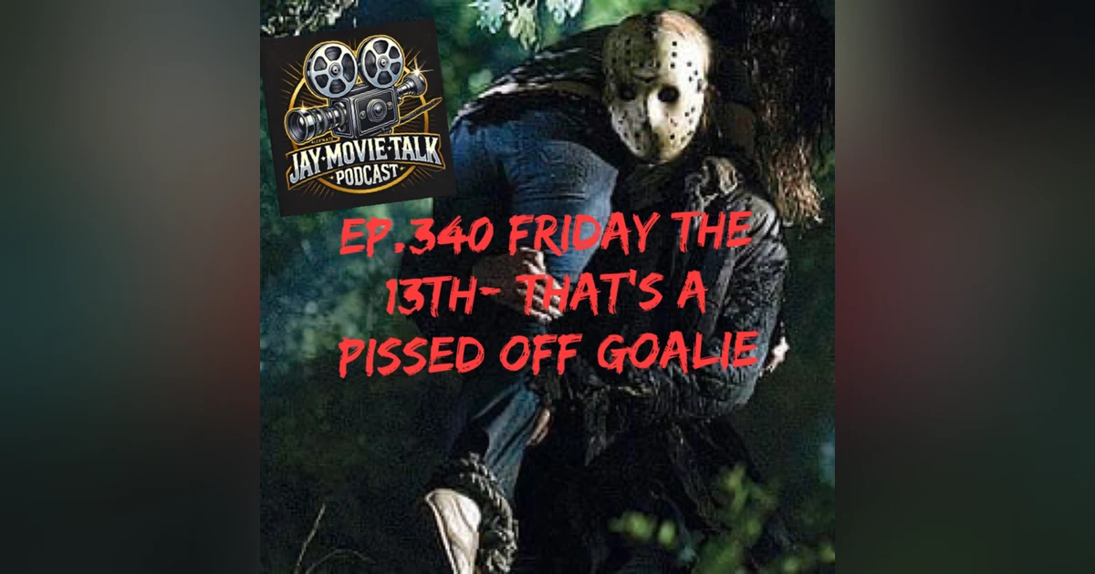 Jay Movie Talk Ep.340-Friday the 13th (2009)-That's a Pissed Off Goalie