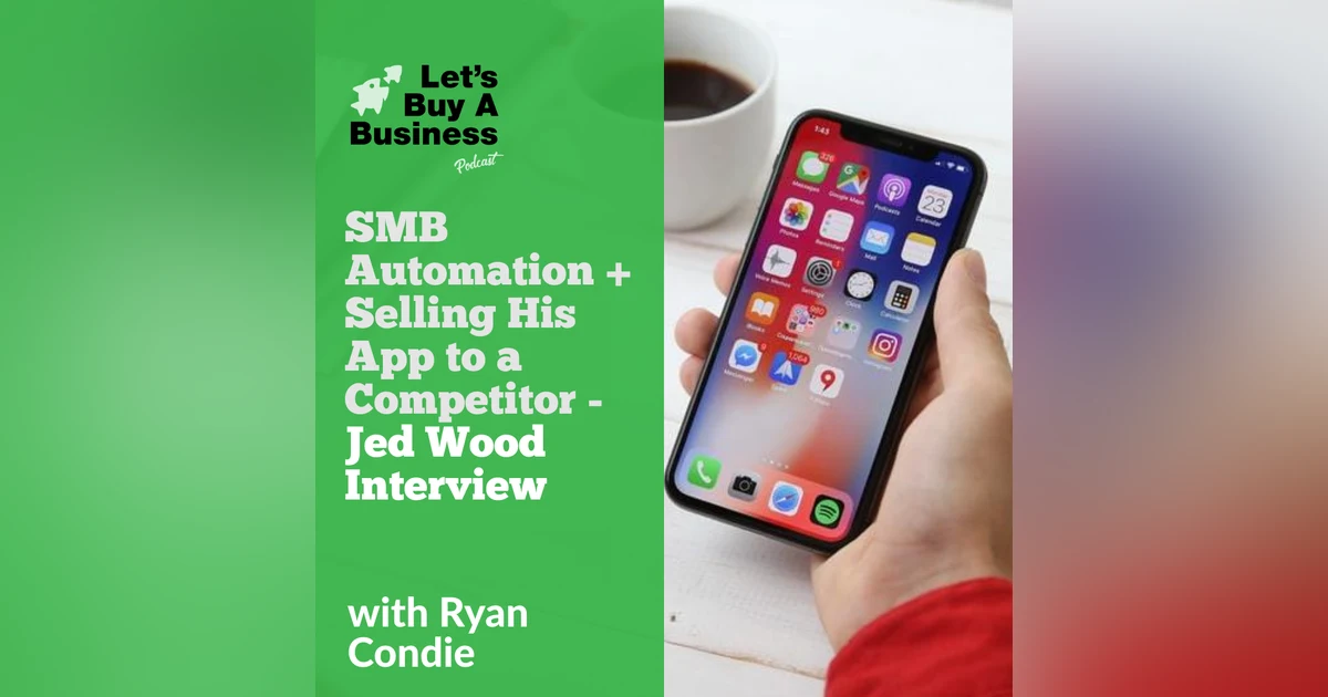 SMB Automation + Selling His App to a Competitor - Jed Wood Interview