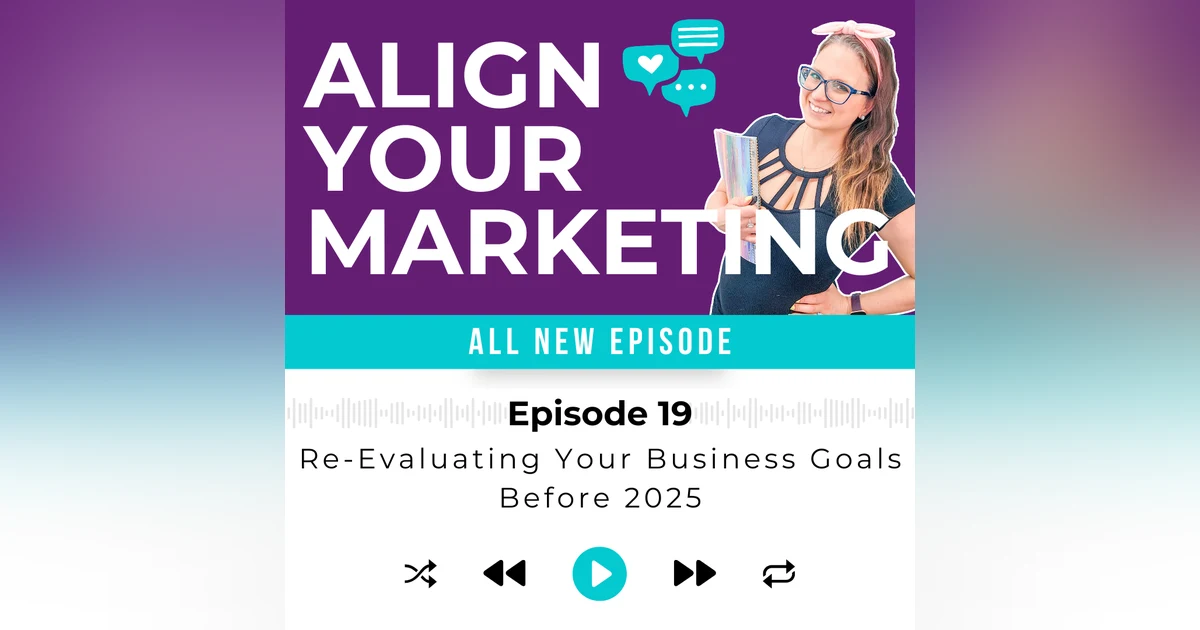 Episode 19 | Re-evaluating Your Business Goals Before 2025