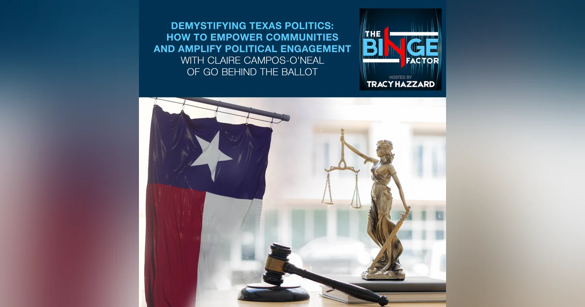 Demystifying Texas Politics: How To Empower Communities And Amplify Political Engagement With Claire Campos-O'Neal Of Go Behind The Ballot