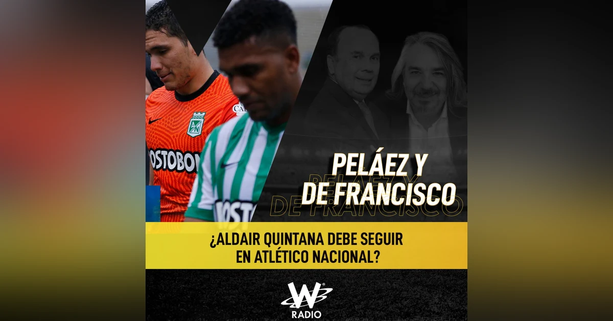 ¿Aldair Quintana debe seguir en Atlético Nacional?