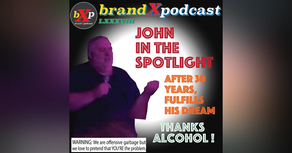 John In The Spotlight - Thanks Alcohol | Brand X Podcast 088