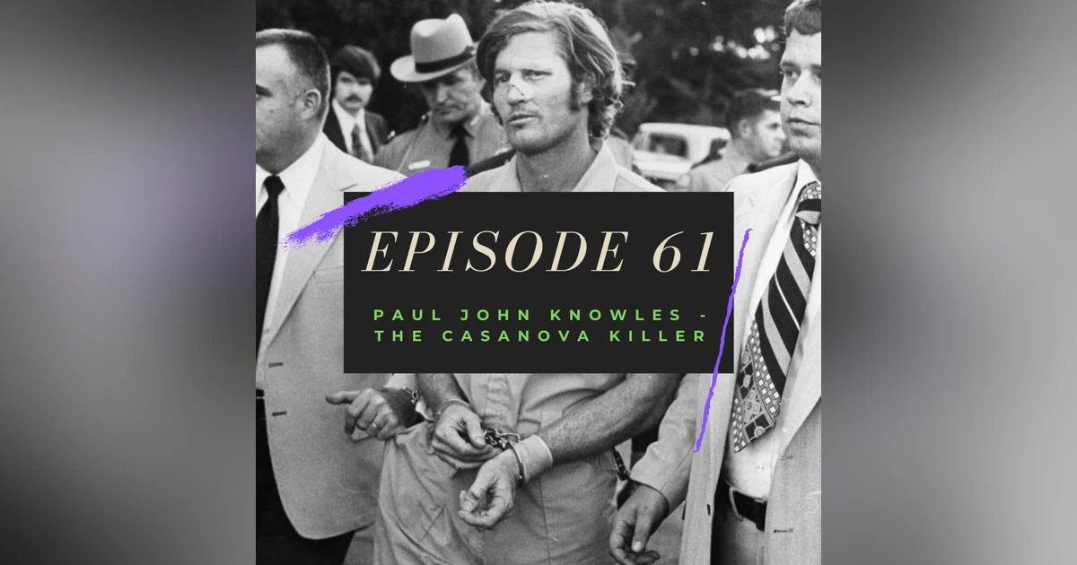 Ep. 61: Paul John Knowles - The Casanova Killer