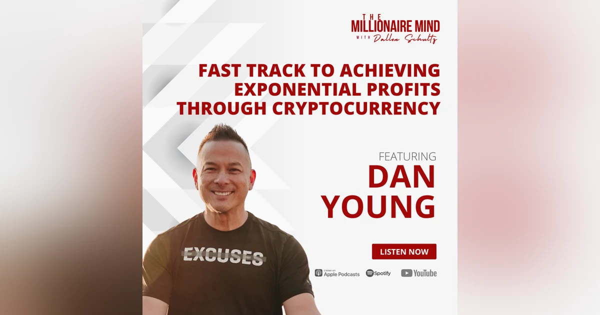 EP76: Fast Track to Achieving Exponential Profits Through Cryptocurrency with Dan Young