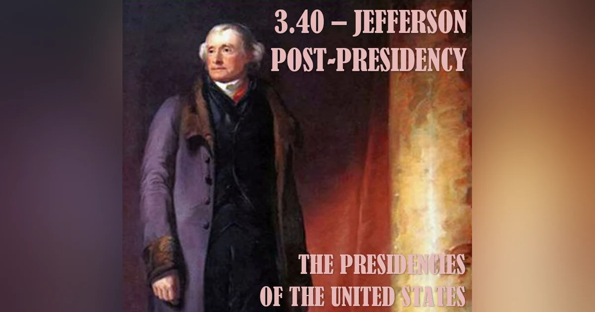 3.40 – Jefferson Post-Presidency
