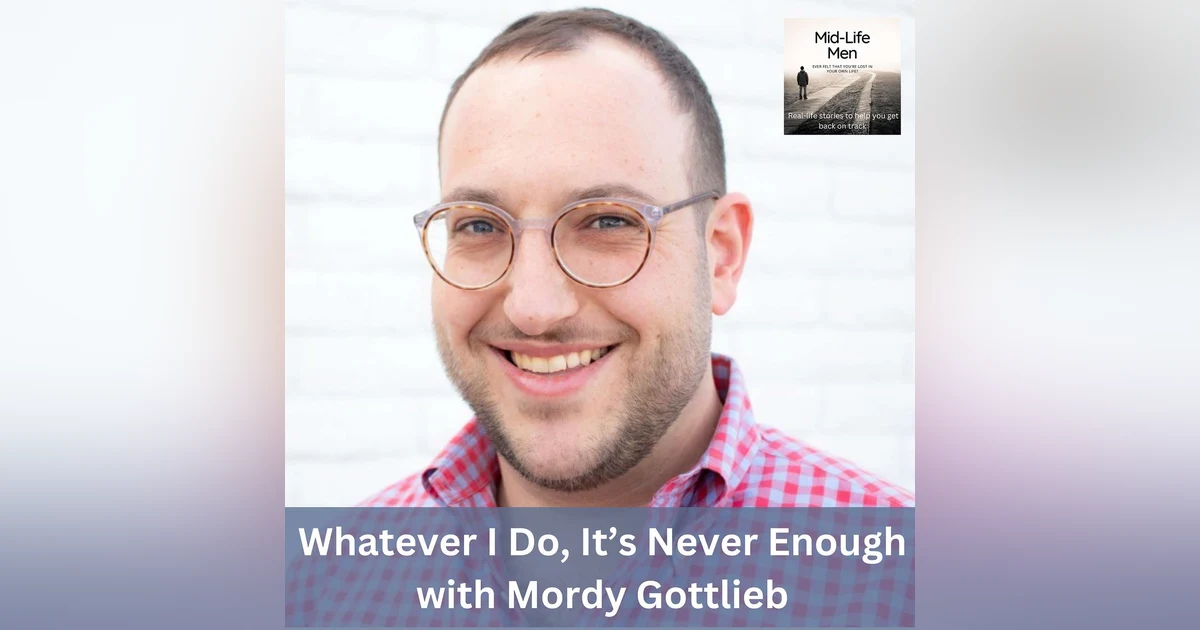Whatever I Do, It’s Never Enough, with Mordy Gottlieb