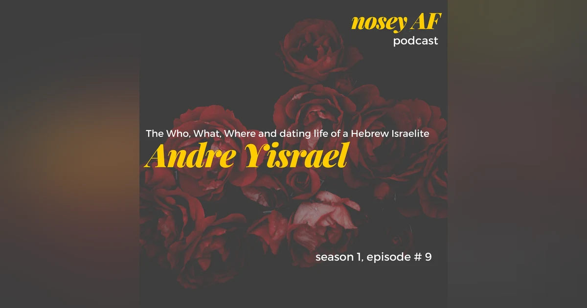 009 The Who, What, Where and dating life of a Hebrew Israelite with Andre Yisrael