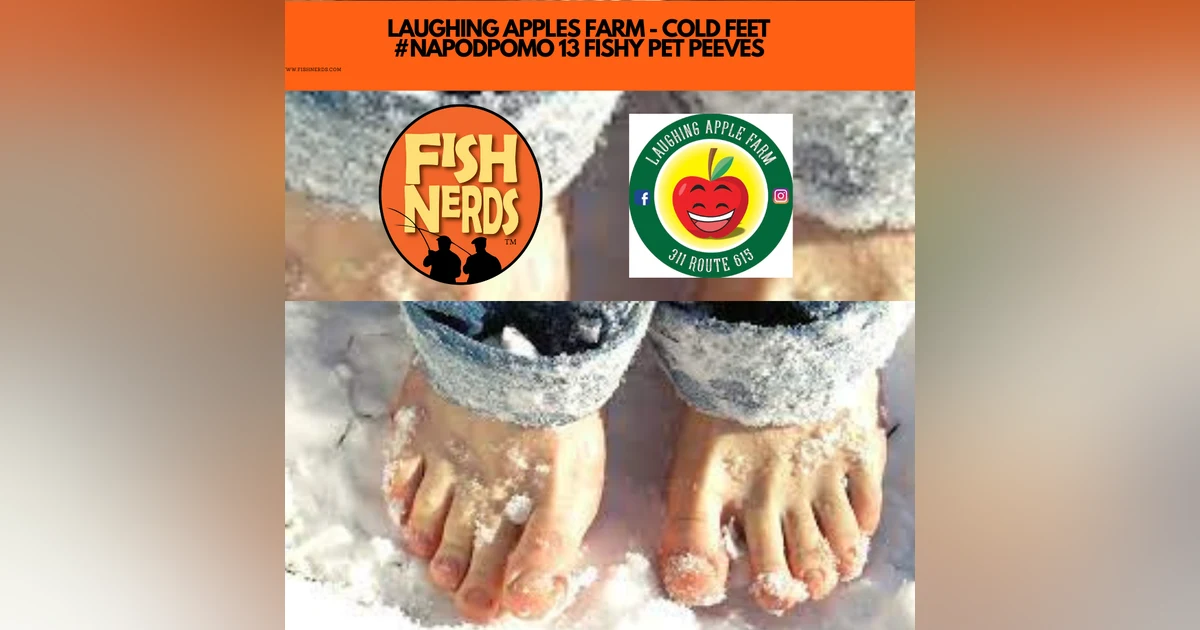 LAUGHING APPLES FARM - COLD FEET  #NAPODPOMO 13 FISHY PET PEEVES