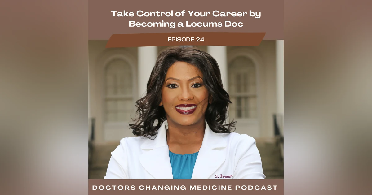 Take Control of Your Career by Becoming a Locums Doc With Dr. Stephanie Freeman