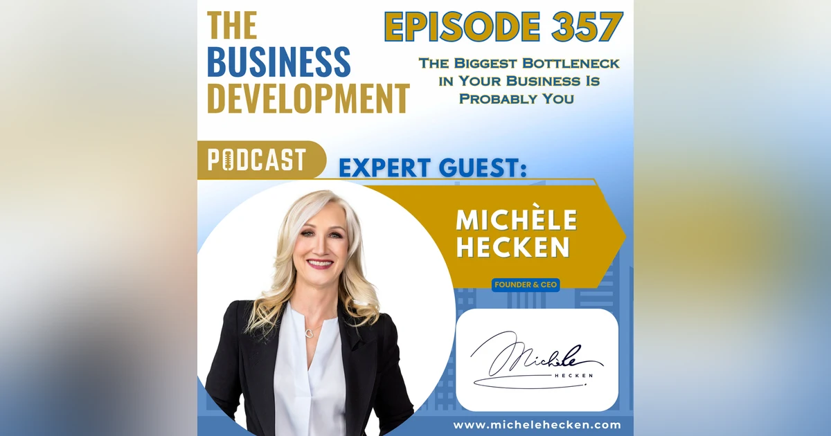 The Biggest Bottleneck in Your Business Is Probably You with Michèle Hecken