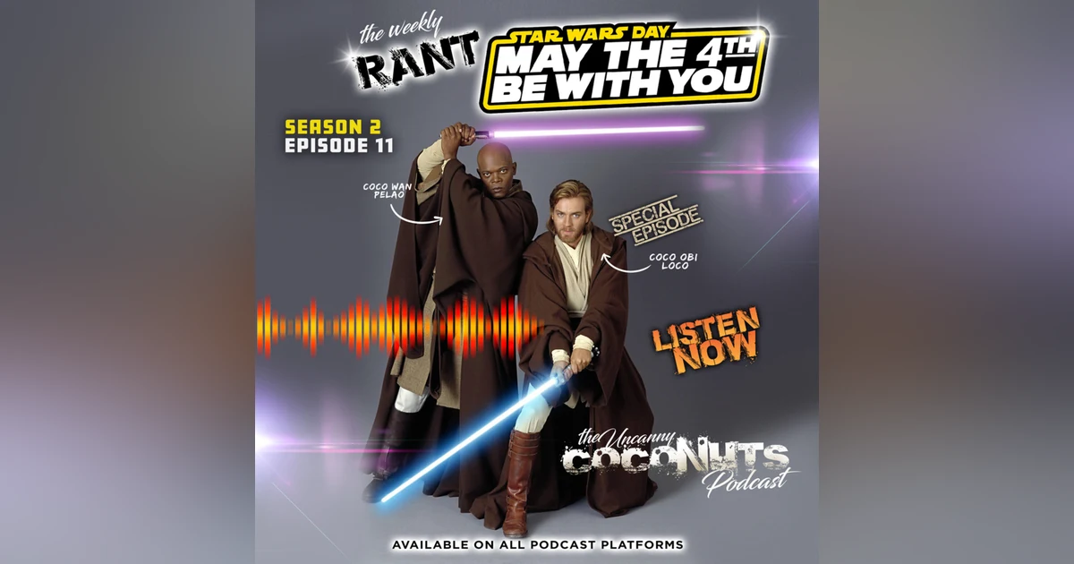S2E11 - SPECIAL EPISODE - May the 4th be with You! Or is it?