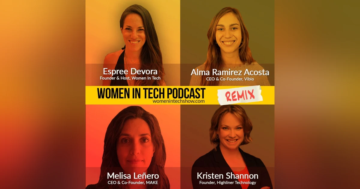 Remix: Kristen Shannon, Melisa Leñero, and Alma Ramirez Acosta: Women In Tech