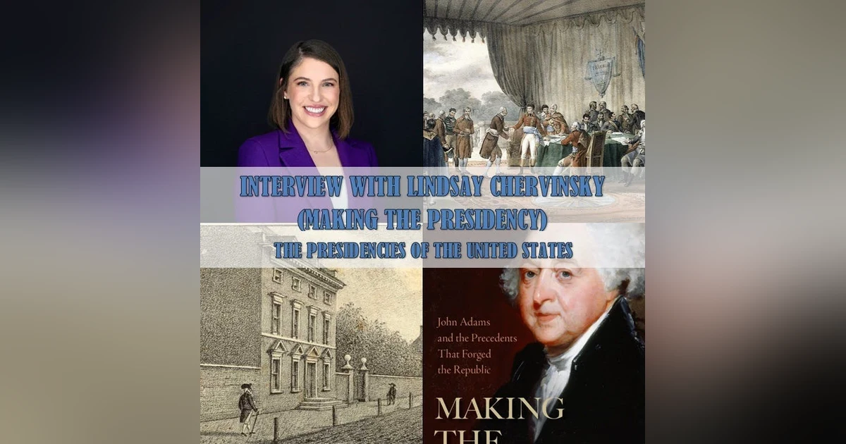 Interview with Lindsay Chervinsky, Making the Presidency