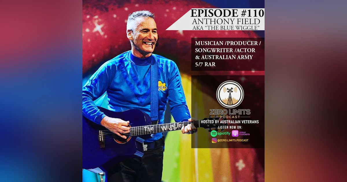 Ep. 110 Anthony Field "The Blue Wiggle" Australian musician, actor, songwriter, producer and former Australian Army 5/7 RAR