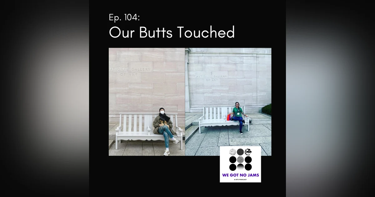 104. Our Butts Touched