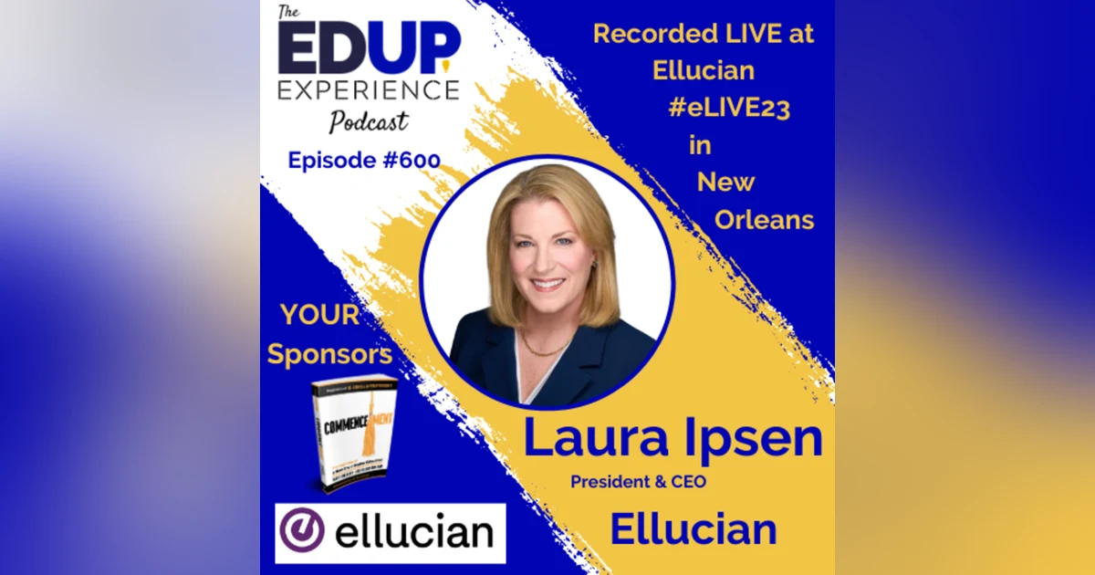 600: LIVE From #eLIVE23 - with Laura Ipsen, President & CEO of Ellucian