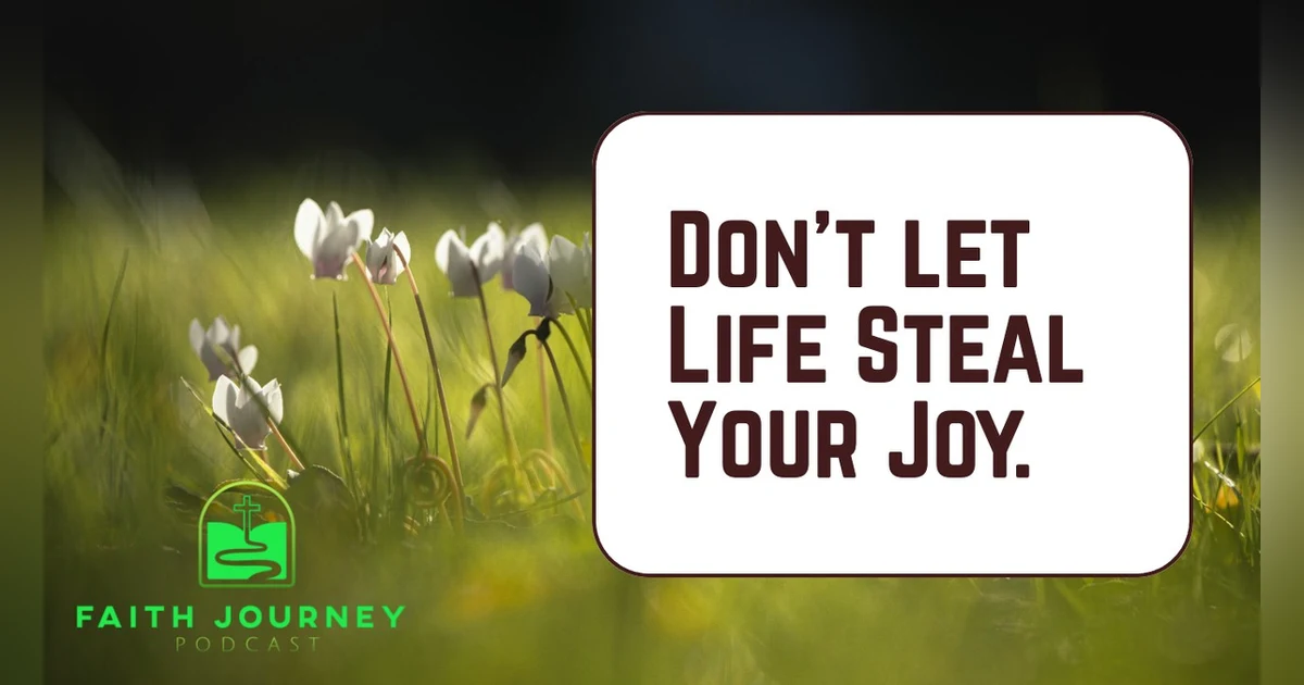 Don't Let Life Steal Your Joy - Ep. 43