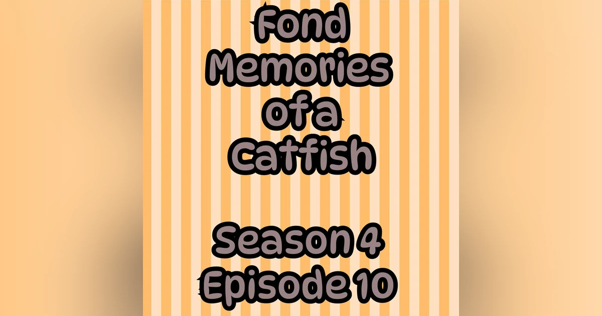 S4 E10 Fond Memories of a Catfish