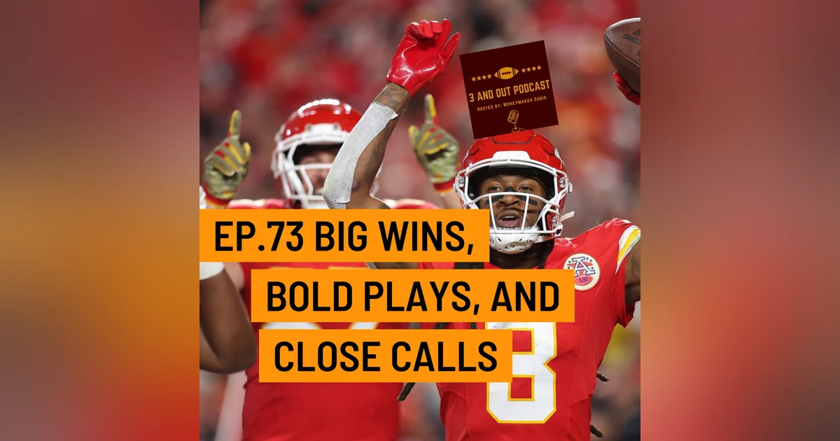 3 and Out Podcast Ep.73-Big wins, Bold plays, and Close calls