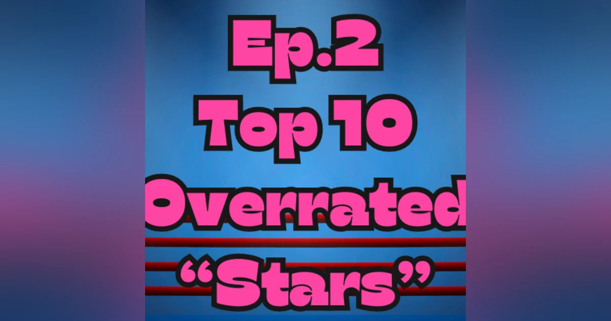 Mark Out Of 10 - Episode 2: Top 10 Most Overrated "Stars" In Wrestling
