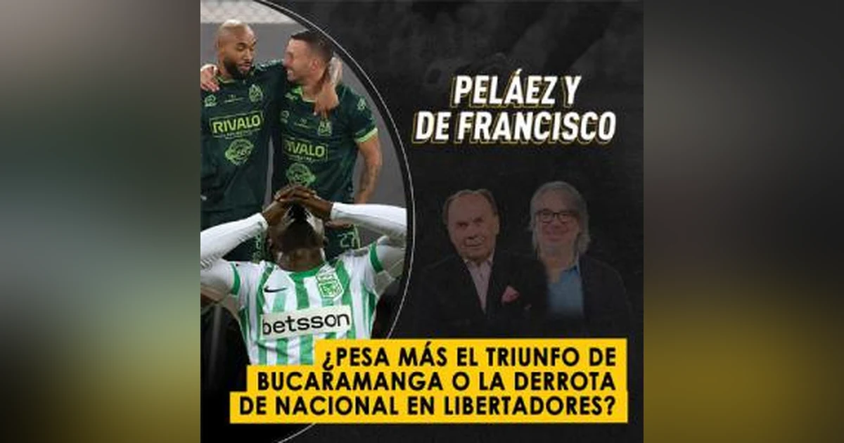 ¿Pesa más el triunfo de Bucaramanga o la derrota de Nacional en Libertadores?