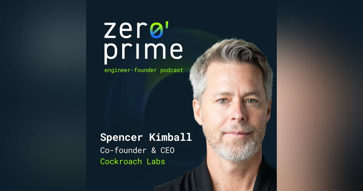E26: Balancing Open Source and Business with Spencer Kimball (Cockroach Labs)