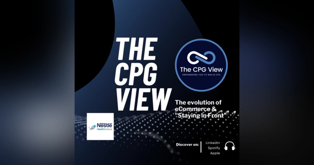 The eCommerce CPG Evolution and the Importance of "Staying in Front" (Dom DiSiena, VP of eCommerce, Nestle Health Science)