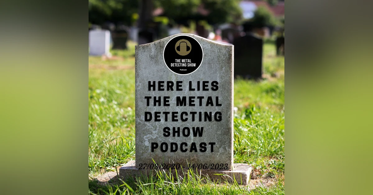 Here lies the Metal Detecting Show Podcast