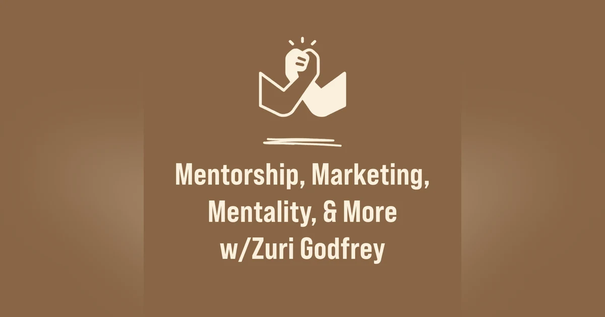Mentorship, Marketing, Mentality, & More w/Zuri Godfrey (A Podcast Video Special!)