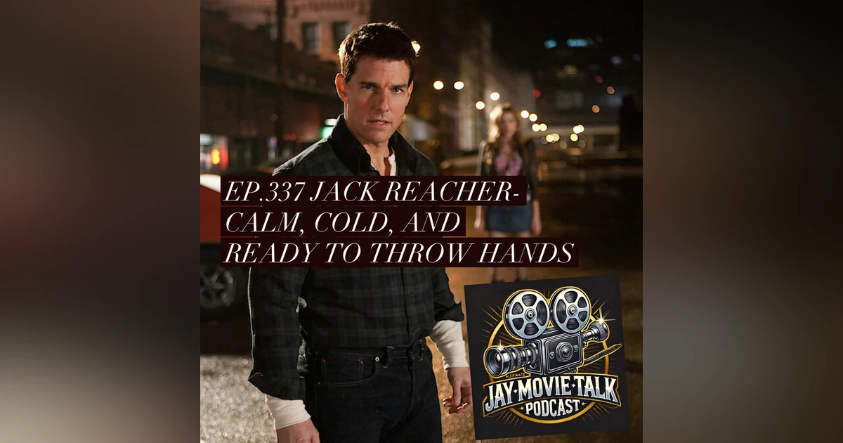 Jay Movie Talk Ep.337 Jack Reacher- Calm, Cold, and Ready to Throw Hands