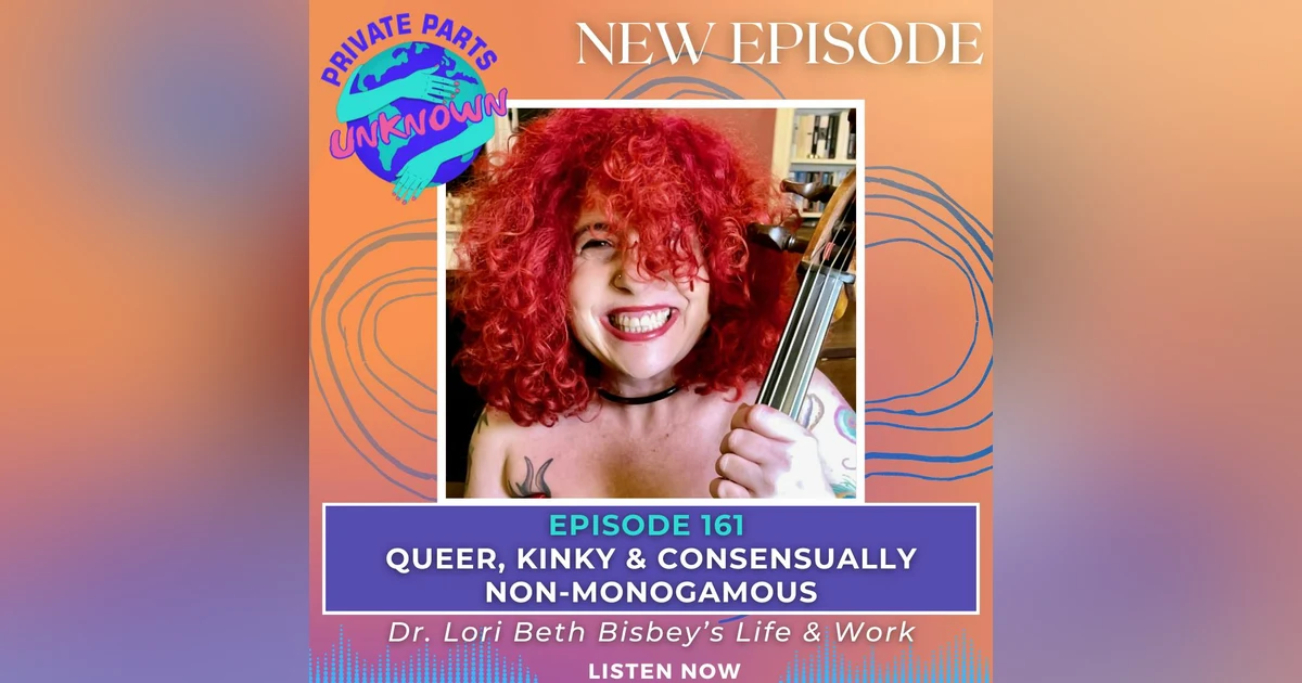 Queer, Kinky & Consensually Non-Monogamous: Dr. Lori Beth Bisbey’s Life & Work