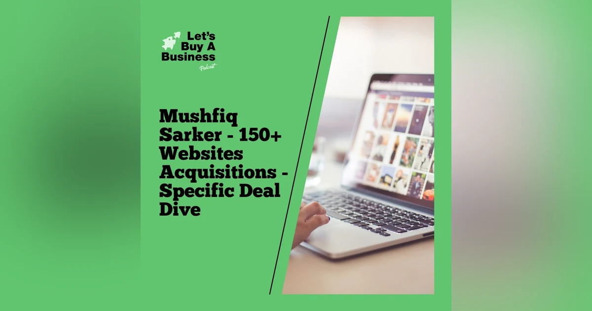 Mushfiq Sarker - 150+ Websites Acquisitions - Specific Deal Dive
