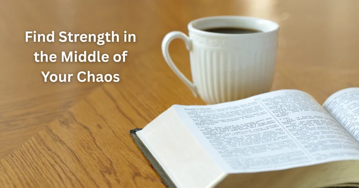 image for One Simple Way to Find Strength in the Middle of the Chaos