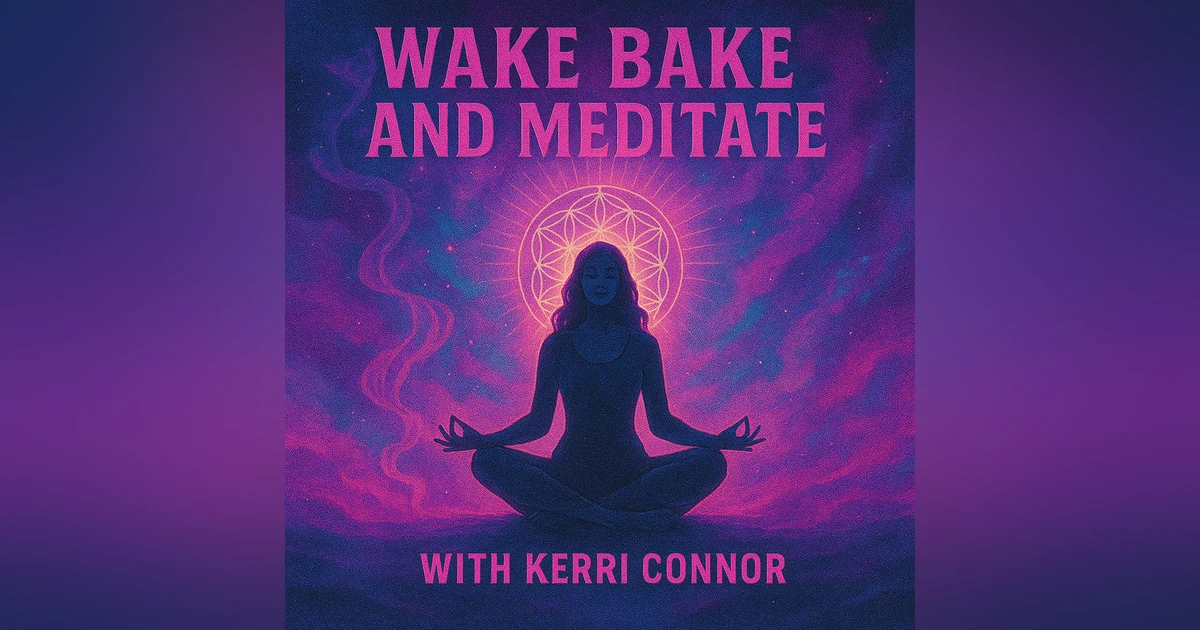 Wake, Bake, and Meditate with Kerri Connor | Cannabis, Meditation & Spiritual Awakening
