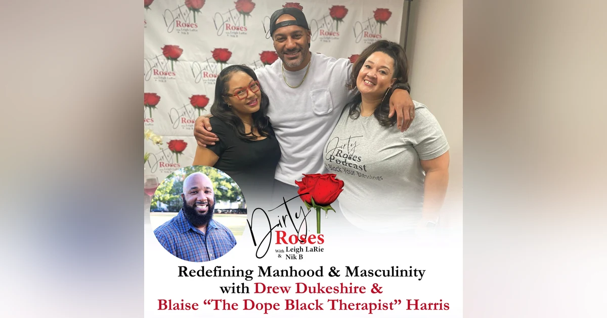 Redefining Manhood & Masculinity, Drew Dukeshire & Blaise “The Dope Black Therapist” Harris