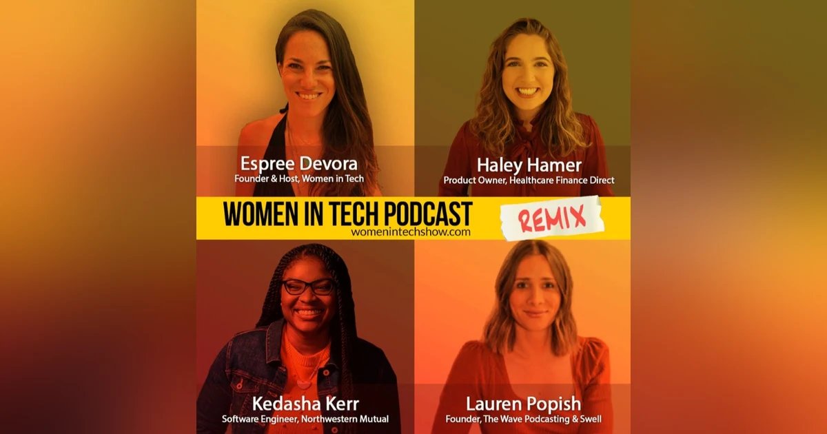 Remix: Lauren Popish, Kedasha Kerr, and Haley Hamer: Women In Tech