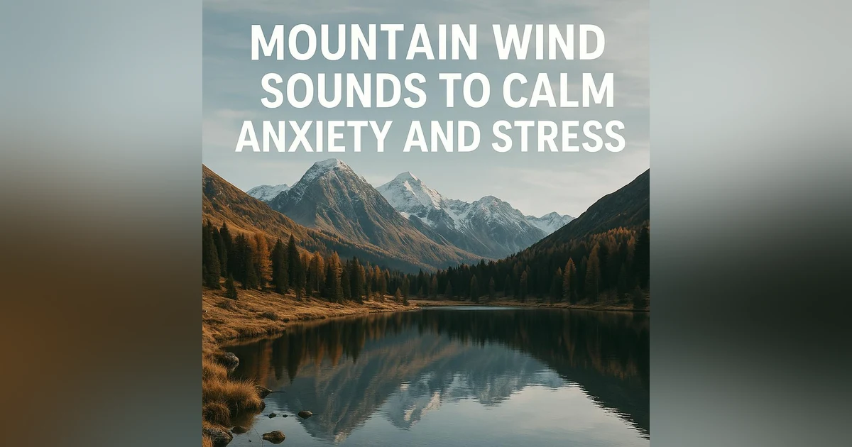 Mountain Wind Sounds to Calm Anxiety and Stress