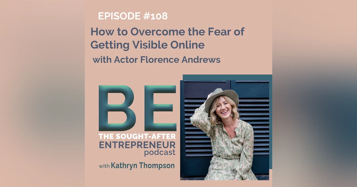 How to Overcome the Fear of Getting Visible Online with Hollywood Actor Florence Andrews