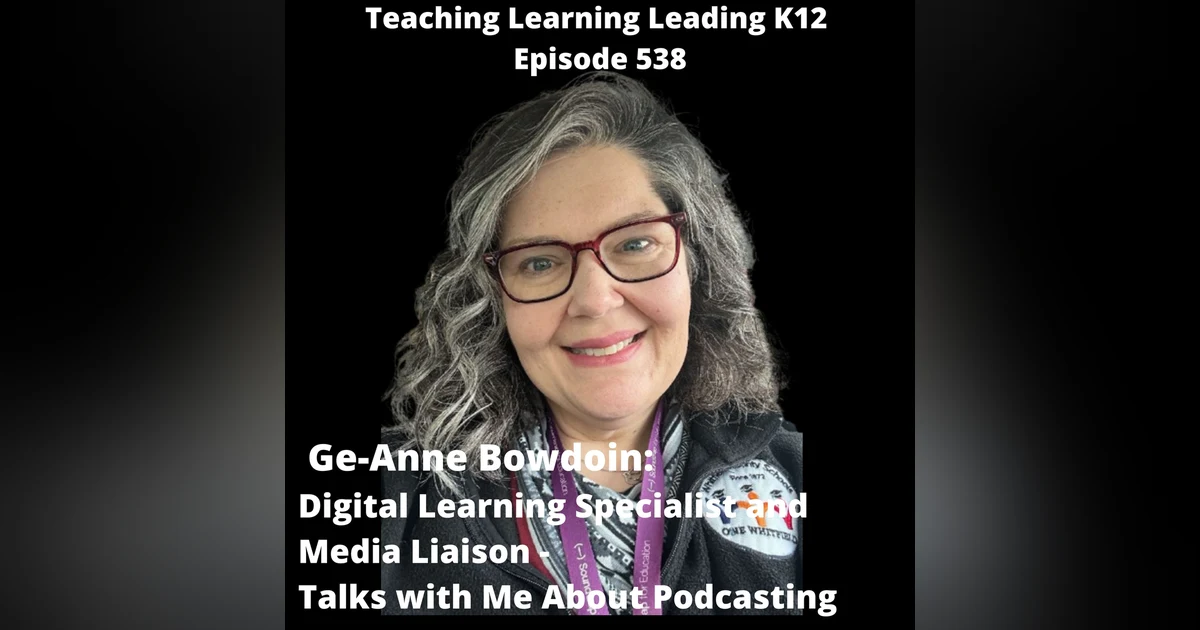 Ge-Anne Bowdoin: Digital Learning Specialist and Media Liaison - Thoughts About Podcasting - 538