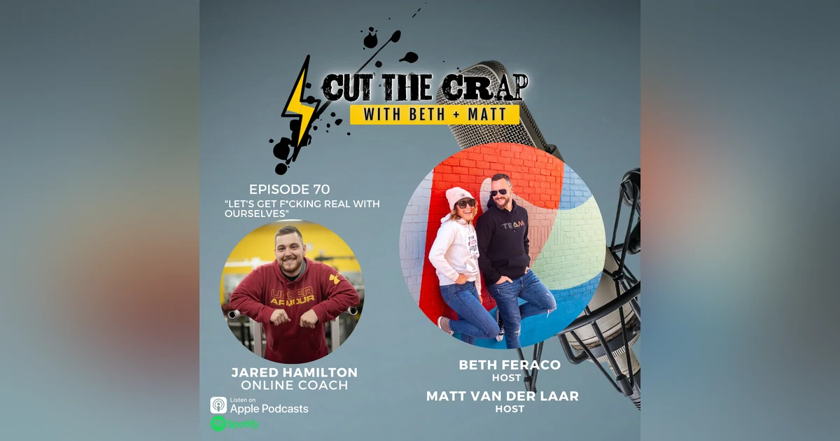 70 - Let's Get F*cking Real With Ourselves With Jared Hamilton