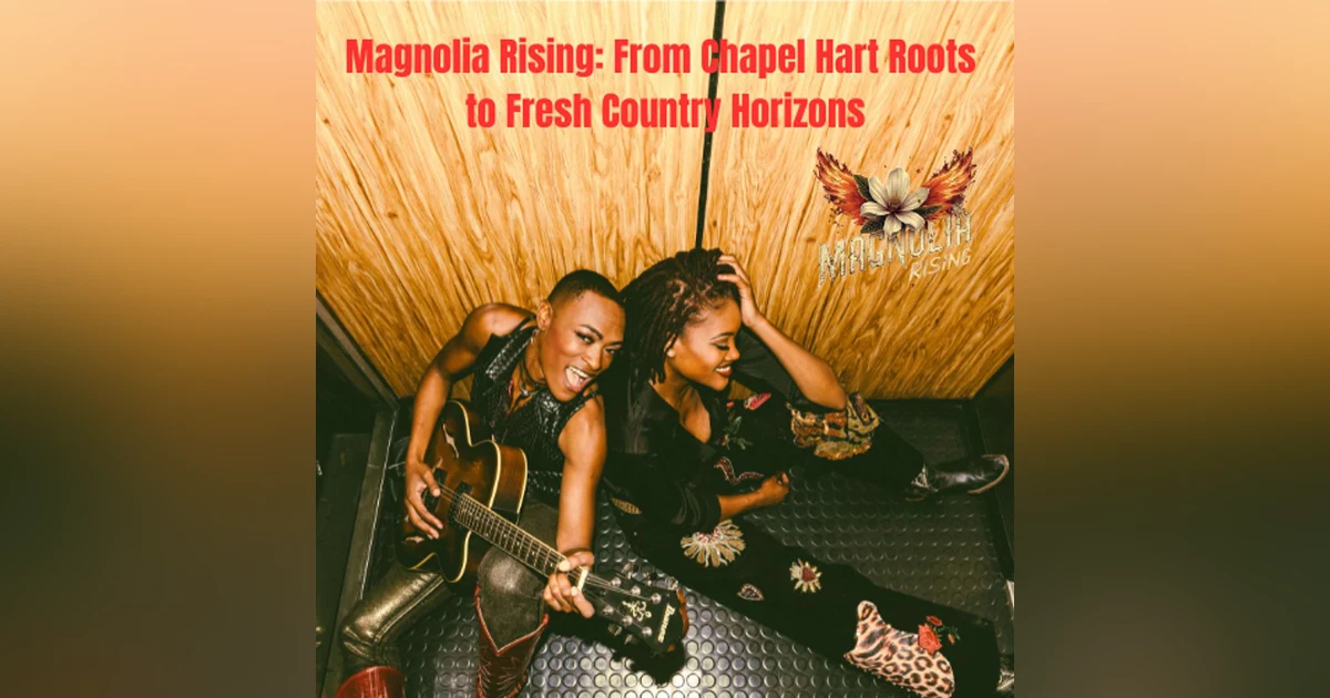 Magnolia Rising - From Chapel Hart Roots to Fresh Country Horizons