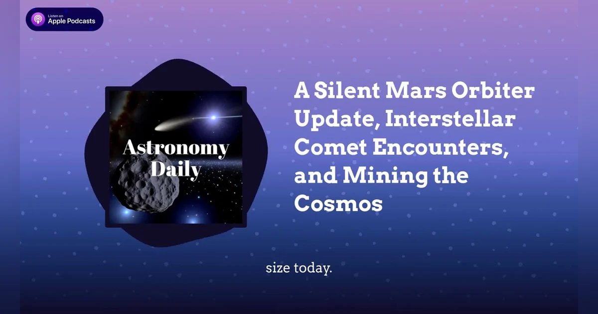 A Silent Mars Orbiter Update, Interstellar Comet Encounters, and Mining the Cosmos
