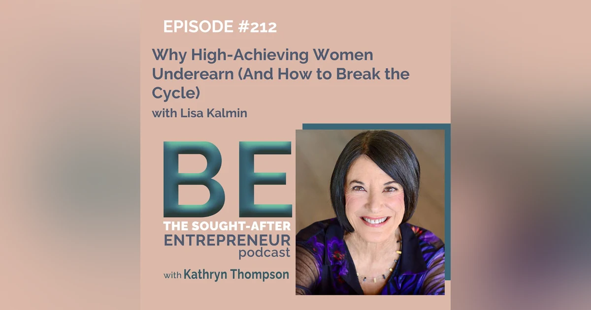 Why High-Achieving Women Underearn (And How to Break the Cycle) with Lisa Kalmin