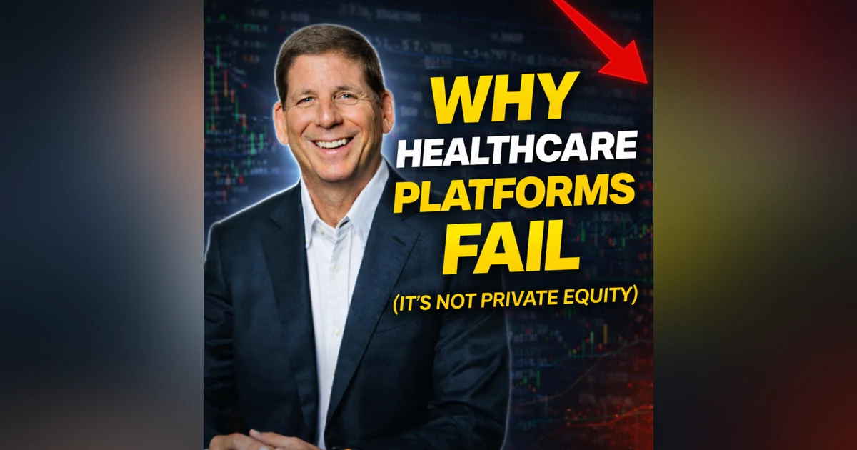 Why Healthcare Platforms Fail (It’s Not Private Equity)