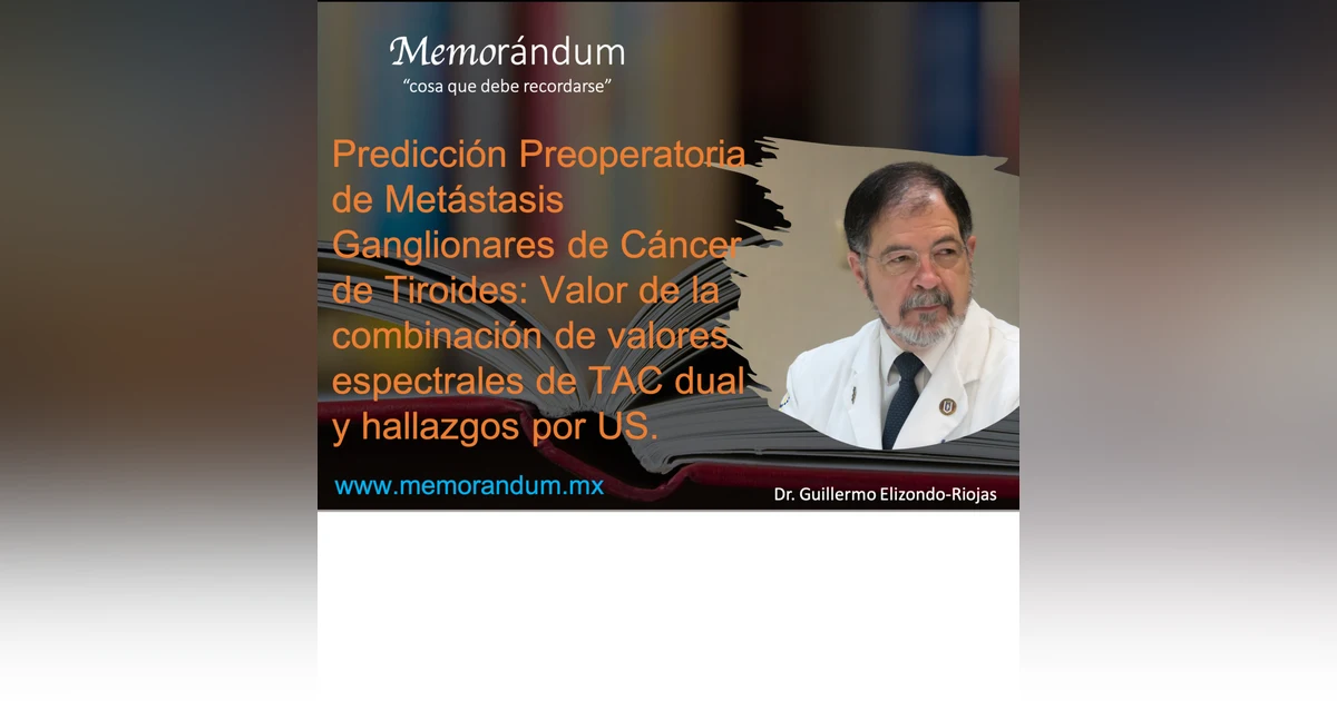Predicción Preoperatoria de Metástasis Ganglionares de Cáncer de Tiroides: Valor de la combinación de valores espectrales de TAC dual y hallazgos por US.