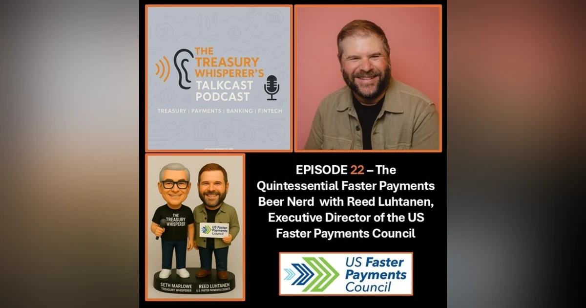 Episode 22 - The Quintessential Faster Payments Beer Nerd with Reed Luhtanen (US Faster Payments Council)