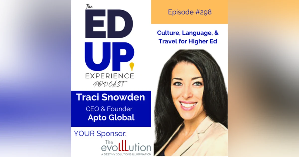298: Culture, Language, & Travel for Higher Ed - with Traci Snowden, CEO & Founder, Apto Global